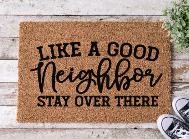 Like a Good Neighbor Stay Over There Doormat